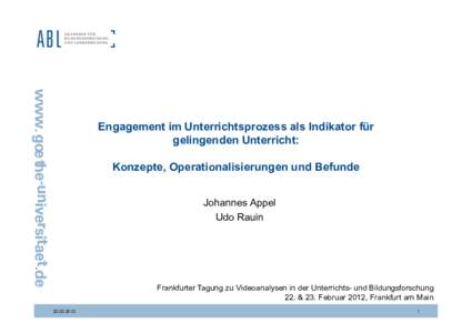 Engagement im Unterrichtsprozess als Indikator für gelingenden Unterricht: Konzepte, Operationalisierungen und Befunde Johannes Appel Udo Rauin