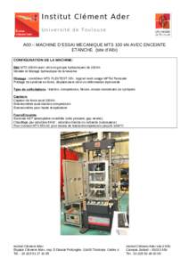 Institut Clément Ader Université de Toulouse A00 – MACHINE D’ESSAI MECANIQUE MTS 100 kN AVEC ENCEINTE ETANCHE (site d’Albi) CONFIGURATION DE LA MACHINE: Bâti MTS 100kN avec vérin et groupe hydrauliques de 100kN