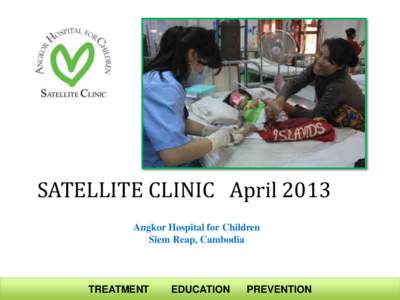 SATELLITE CLINIC April 2013 Angkor Hospital for Children Siem Reap, Cambodia TREATMENT
