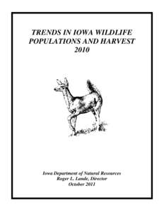 TRENDS IN IOWA WILDLIFE POPULATIONS AND HARVEST 2010 Iowa Department of Natural Resources Roger L. Lande, Director