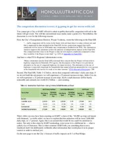 The congestion discussion is over; it is going to get far worse with rail. You cannot get a City or HART official to admit in public that traffic congestion with rail in the future will get worse. Nor will the convention