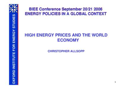 OXFORD INSTITUTE FOR ENERGY STUDIES  BIEE Conference SeptemberENERGY POLICIES IN A GLOBAL CONTEXT  HIGH ENERGY PRICES AND THE WORLD