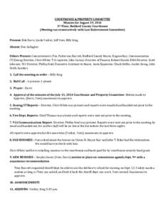 COURTHOUSE & PROPERTY COMMITTEE Minutes for August 19, 2014 3rd Floor, Bedford County Courthouse (Meeting ran consecutively with Law Enforcement Committee) Present: Bob Davis, Linda Yockey, Jeff Yoes, Billy King Absent: 
