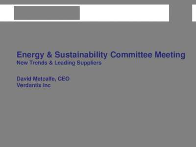 Energy & Sustainability Committee Meeting New Trends & Leading Suppliers David Metcalfe, CEO Verdantix Inc  Verdantix Research Coverage