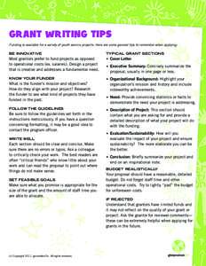 GRANT WRITING TIPS Funding is available for a variety of youth service projects. Here are some general tips to remember when applying: BE INNOVATIVE TYPICAL GRANT SECTIONS