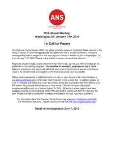 2016 Annual Meeting: Washington, DC January 7-10, 2016 1st Call for Papers The American Name Society (ANS), the oldest scholarly society in the United States devoted to the study of names, is now inviting proposals for p