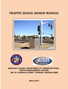 TRAFFIC SIGNAL DESIGN MANUAL  MARICOPA COUNTY DEPARTMENT OF TRANSPORTATION TRAFFIC MANAGEMENT DIVISION 2901 W. DURANGO STREET- PHOENIX, ARIZONAMarch 2015