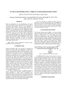 IS VOICE TRANSFORMATION A THREAT TO SPEAKER IDENTIFICATION? Qin Jin, Arthur R. Toth, Alan W Black, Tanja Schultz Language Technologies Institute, Carnegie Mellon University, Pittsburgh, PA 15213, USA {qjin, atoth, awb, t