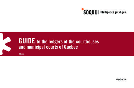 GUIDE to the ledgers of the courthouses  and municipal courts of Quebec 4th ed.  soquij.qc.ca