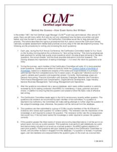 Behind the Scenes---How Exam Items Are Written In November 1997, the first Certified Legal Manager (CLM)SM exam was administered. After almost 15 years, there are still many within ALA who do not fully understand how the