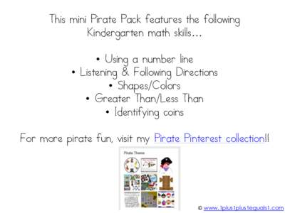 This mini Pirate Pack features the following Kindergarten math skills… • Using a number line • Listening & Following Directions • Shapes/Colors • Greater Than/Less Than