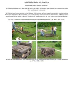 Build Modified Quebec Style Bread Oven Thought this project might be of interest... My youngest daughter and I along with the help of my oldest son recently built a Quebec style bread oven with a few modifications in mat