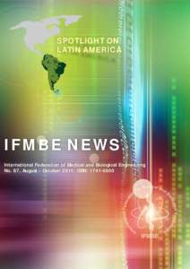 SPOTLIGHT ON LATIN AMERICA IFMBE NEWS International Federation of Medical and Biological Engineering No. 87, August - October 2011, ISSN: 