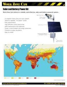 Solar and Battery Power Kit Work Zone Cam delivers a reliable, cost-effective, solar and battery powered system. · A complete heavy duty turn-key system · Ideal for isolated, “no power” zones · Fully autonomous