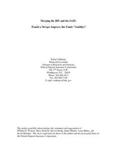 Merging the BIF and the SAIF: Would a Merger Improve the Funds’Viability? Robert Oshinsky Financial Economist Division of Research and Statistics