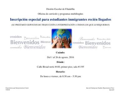 Distrito Escolar de Filadelfia Oficina de currículo y programas multilingües Inscripción especial para estudiantes inmigrantes recién llegados (SE PRESTARÁN SERVICIOS DE TRADUCCIÓN E INTERPRETACIÓN A TODOS LOS QUE