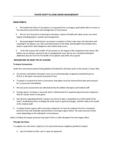 PLAYER SAFETY & CONCUSSION MANAGEMENT MAIN POINTS:  The health and safety of our players is a top priority for our league, particularly when it comes to the assessment, prevention and management of concussions. 