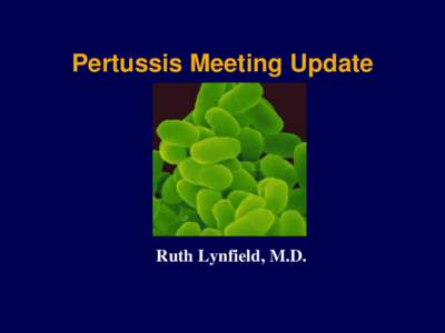 Pertussis Meeting Update  Ruth Lynfield, M.D. March 6 Pertussis Working Group Meeting