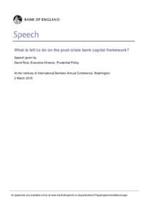 What is left to do on the post-crisis bank capital framework? Speech given by David Rule, Executive Director, Prudential Policy At the Institute of International Bankers Annual Conference, Washington 2 March 2015