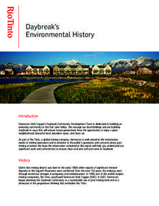 Daybreak’s Environmental History Introduction Kennecott Utah Copper’s Daybreak Community Development Team is dedicated to building an enduring community in the Salt Lake Valley. We manage our land holdings and are bu