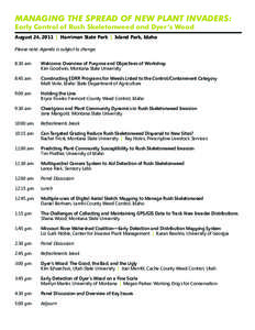 MANAGING THE SPREAD OF NEW PLANT INVADERS: Early Control of Rush Skeletonweed and Dyer’s Woad August 24, 2011 | Harriman State Park | Island Park, Idaho Please note: Agenda is subject to change. 8:30 am