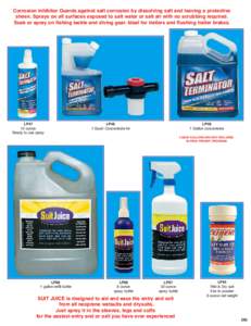 Corrosion inhibitor Guards against salt corrosion by dissolving salt and leaving a protective sheen. Sprays on all surfaces exposed to salt water or salt air with no scrubbing required. Soak or spray on fishing tackle an