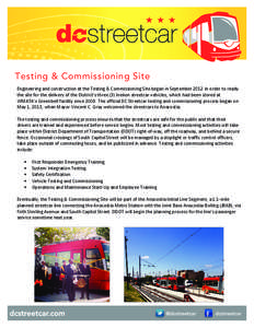 Testing & Commissioning Site Engineering and construction at the Testing & Commissioning Site began in September 2012 in order to ready the site for the delivery of the District’s three (3) Inekon streetcar vehicles, w