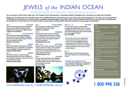 JEWELS of the INDIAN OCEAN DISCOVER AND EXPLORE THE EXOTIC INDIAN OCEAN ISL ANDS OF M ADAGASCAR AND M AURITIUS. You cannot go past an Indian Ocean holiday with a twist. Combine the thrill of viewing lemurs in a picturesq