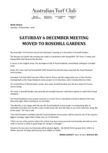 Media Release Saturday, 29 November, 2014 SATURDAY 6 DECEMBER MEETING MOVED TO ROSEHILL GARDENS The Australian Turf Club has moved next Saturday’s meeting on 6 December to Rosehill Gardens.