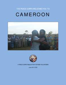THE PEACE CORPS WELCOMES YOU TO  CAMEROON A PEACE CORPS PUBLICATION FOR NEW VOLUNTEERS June 2013 CCD
