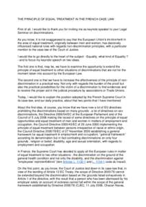 THE PRINCIPLE OF EQUAL TREATMENT IN THE FRENCH CASE LAW  First of all, I would like to thank you for inviting me as keynote speaker to your Legal Seminar on discriminations. As you know, it is not exaggerated to say that