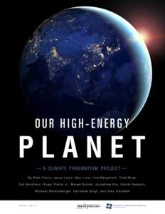 OUR HIGH-ENERGY  PLANET — A CLIMATE PRAGMATISM PROJECT — B y M a r k C a i n e , J a s o n L l o y d , M a x L u k e , L i s a M a r g o n e l l i , To d d M o s s , Te d N o r d h a u s , R o g e r P i e l k e J r. 