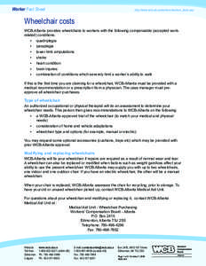 Worker Fact Sheet  http://www.wcb.ab.ca/workers/workers_facts.asp Wheelchair costs WCB-Alberta provides wheelchairs to workers with the following compensable (accepted workrelated) conditions:
