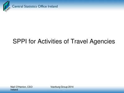 SPPI for Activities of Travel Agencies  Niall O’Hanlon, CSO Ireland  Voorburg Group 2014