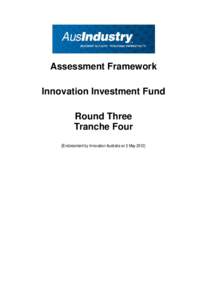 Assessment Framework Innovation Investment Fund Round Three Tranche Four [Endorsement by Innovation Australia on 3 May 2012]