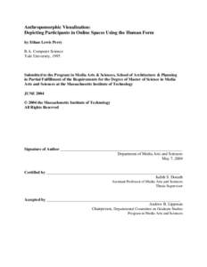 Anthropomorphic Visualization: Depicting Participants in Online Spaces Using the Human Form by Ethan Lewis Perry B.A. Computer Science Yale University, 1995