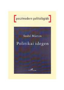 Szabó Márton: A Politikai idegen 240 oldal, ISBN, Ára: 2100 Ft A saját és az idegen megkülönböztetése át- és átszövi a politikai beszédet, a politikáról való gondolkodást. A könyv témá