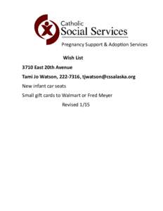 Pregnancy Support & Adoption Services Wish List 3710 East 20th Avenue Tami Jo Watson, [removed], [removed] New infant car seats Small gift cards to Walmart or Fred Meyer