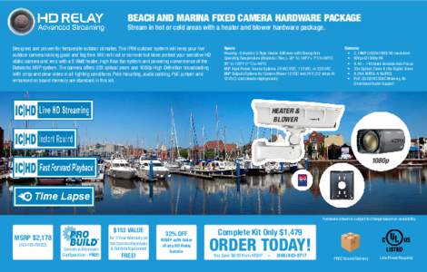BEACH AND MARINA FIXED CAMERA HARDWARE PACKAGE Stream in hot or cold areas with a heater and blower hardware package. Designed and proven for temperate outdoor climates. This IP66 outdoor system will keep your live outdo