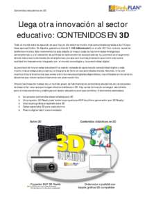 Contenidos educativos en 3D  Llega otra innovación al sector educativo: CONTENIDOS EN 3D Todo el mundo está de acuerdo en que hoy en día estamos mucho más comunicados gracias a las TIC que hace apenas 5 años. En Esp