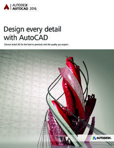 Design every detail with AutoCAD Choose AutoCAD for the best in precision and the quality you expect Design with confidence using AutoCAD 2016 Create more precise, detailed drawings in even less time with the