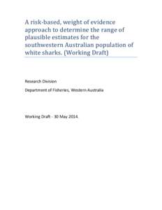 A	risk-based,	weight	of	evidence	 approach	to	determine	the	range	of	 plausible	estimates	for	the southwestern	Australian	population	of	 white	sharks.	(Working	Draft)