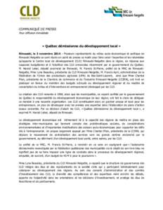 COMMUNIQUÉ DE PRESSE Pour diffusion immédiate « Québec démissionne du développement local » Rimouski, le 3 novembre 2014 – Plusieurs représentants du milieu socio-économique et politique de Rimouski-Neigette s