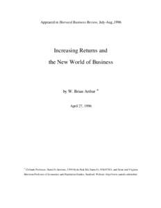 Appeared in Harvard Business Review, July-Aug.,1996  Increasing Returns and the New World of Business  by W. Brian Arthur *