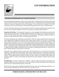 UST INFORMATION  Operation and Maintenance of Corrosion Protection State and federal rules/regulations require owners and operators of cathodically protected steel underground storage tank (UST) systems to operate and ma