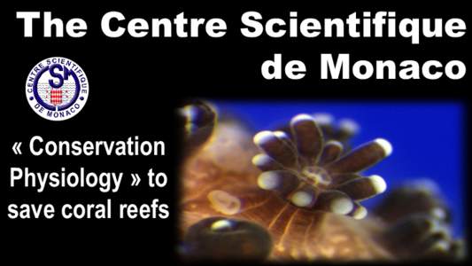 The Centre Scientifique de Monaco « Conservation Physiology » to save coral reefs