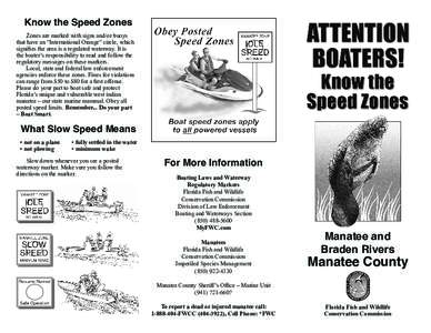 Know the Speed Zones Zones are marked with signs and/or buoys that have an “International Orange” circle, which signiﬁes the area is a regulated waterway. It is the boater’s responsibility to read and follow the 