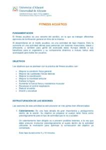 FITNESS ACUÁTICO FUNDAMENTACIÓN El fitness acuático es una variante del aeróbic, en la que se trabajan diferentes ejercicios de tonificación general al ritmo de la música. Al desarrollarse en el medio acuático, es