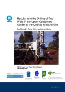 Results from the Drilling of Two Wells in the Upper Quaternary Aquifer at the Urrbrae Wetland Site Paul Pavelic, Peter Dillon and Karen Barry  CSIRO Land and Water Client Report