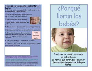 Consejos para ayudarle a enfrentar el llanto: 1. Mantenga la calma y sea paciente - puede tomar varios minutos para que el bebé se calme. 2. Use las señales del bebé para identificar que es lo que le esta queriendo de